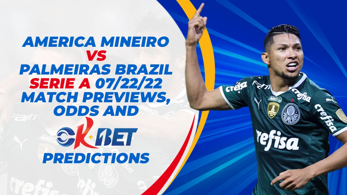 America Mineiro vs. Palmeiras Brazil Serie A 7/22/22 Match Previews, Odds, at Okbet Predictions