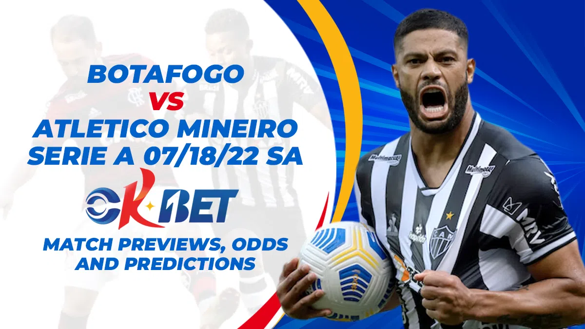 Botafogo vs Atletico Mineiro SERIE A 07/18/22 sa Okbet Match Previews, Odds, and Predictions