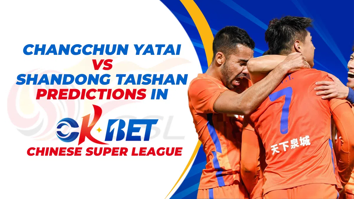 Changchun Yatai vs Shandong Taishan Predictions sa Okbet Chinese Super League