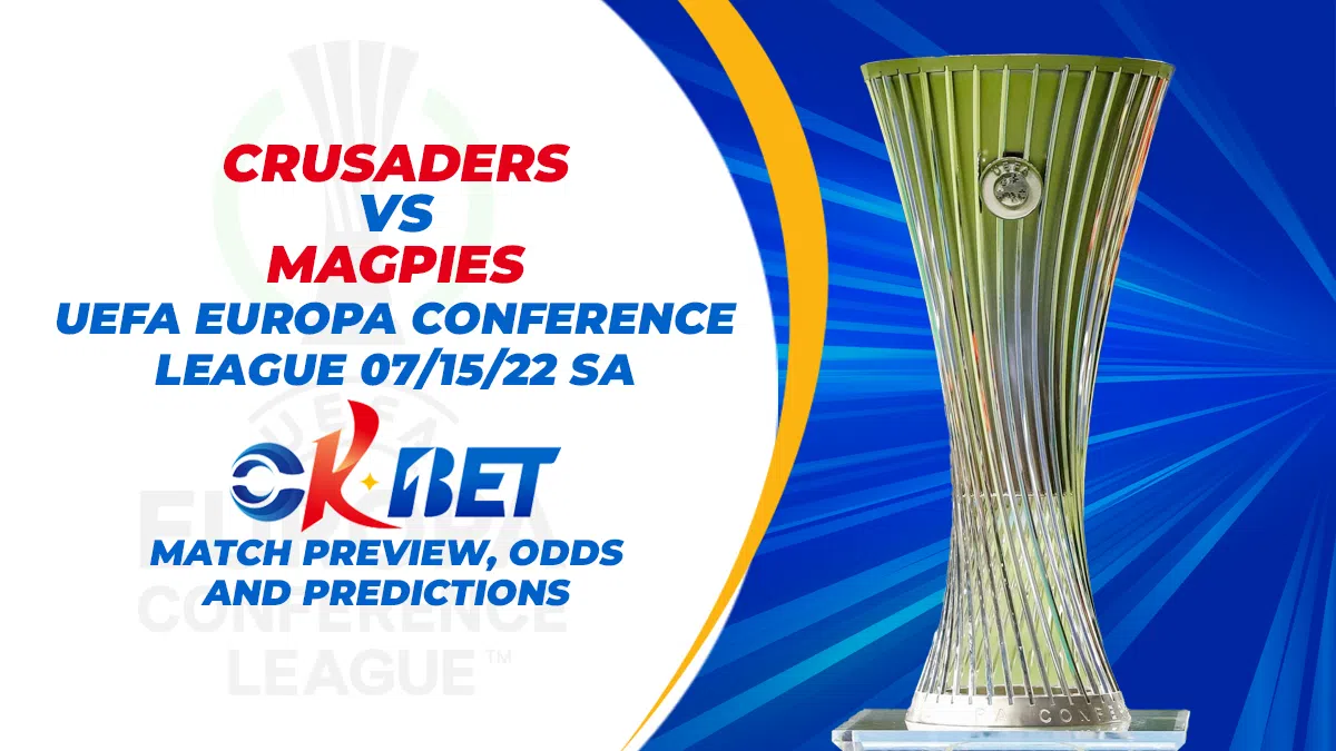 Crusaders vs Magpies UEFA Conference League 07/15/22 sa Okbet Match Previews, Odds, and Predictions