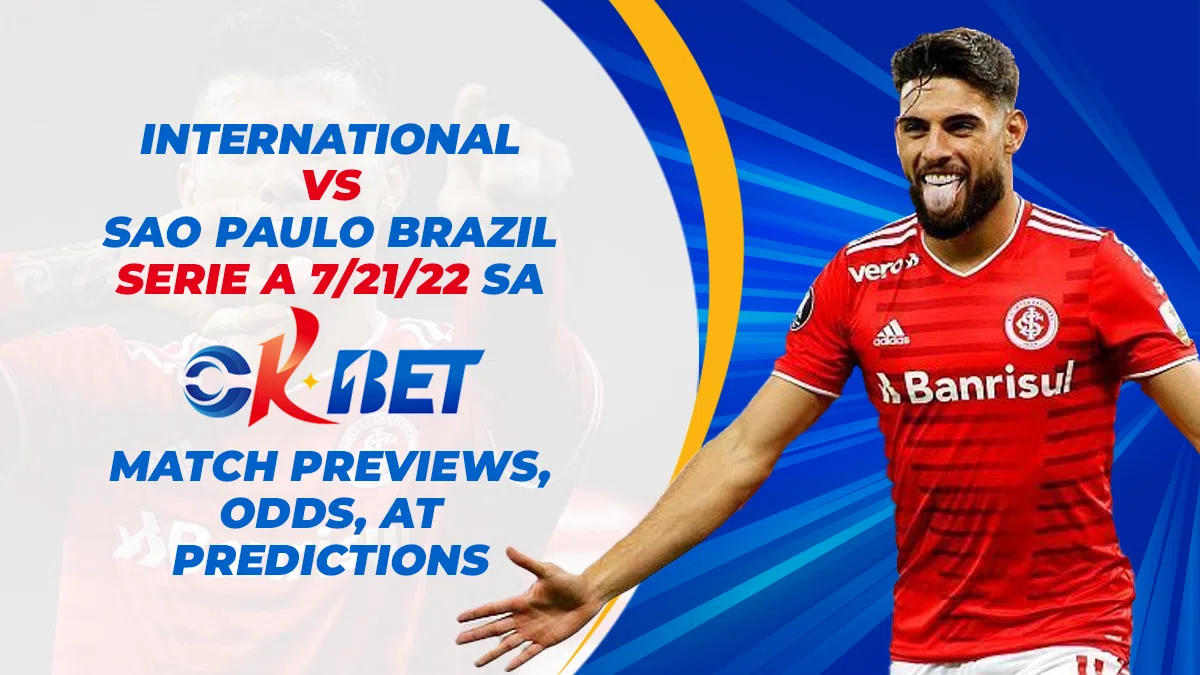 Internacional vs. Sao Paulo Brazil Serie A 7/21/22 sa Okbet Match Previews, Odds, at Predictions