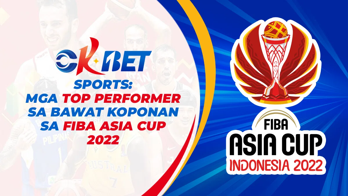 OKBET Sports: Mga Top Performer sa Bawat Koponan sa Fiba Asia Cup 2022
